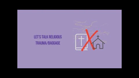 Let’s Talk Religious Trauma/Baggage…