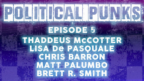 Political Punks EP 5: Thaddeus McCotter, Lisa De Pasquale, Chris Barron, Matt Palumbo, Brett R Smith