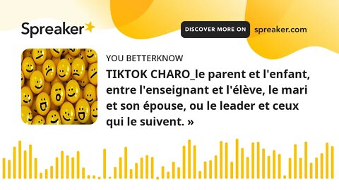 TIKTOK CHARO_le parent et l'enfant, entre l'enseignant et l'élève, le mari et son épouse, ou le lead