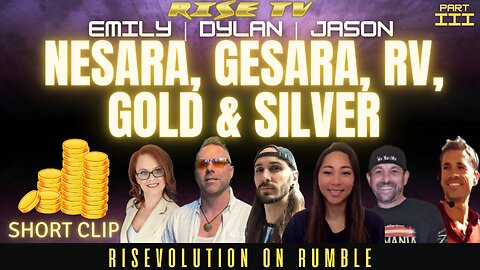 NESARA, GESARA, RV, GOLD & SILVER W/EMILY, DYLAN, JASON Q