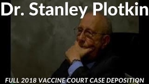 Dr. Stanley Plotkin Full 2018 Vaccine Court Case Deposition