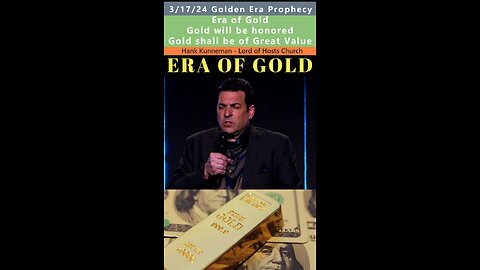 Era of GOLD, Golden Age in your Money prophecy - Hank Kunneman 3/17/24