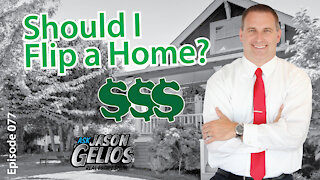 Should I Flip a Home For Profit? | Episode 077 AskJasonGelios Show