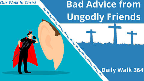 Bad Advice from Ungodly Friends | Daily Walk 364