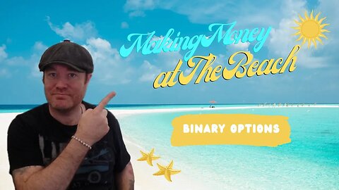 Making Good Money at The Beach - Binary Options