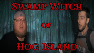 Swamp Witch of Hog Island (Followed Out!!!)
