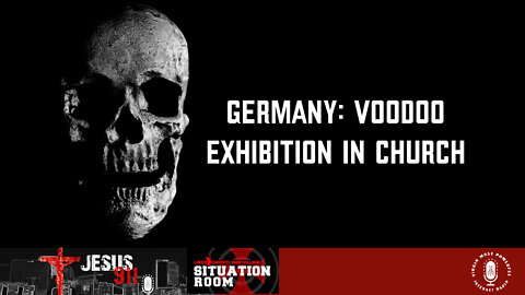 31 Aug 22, Jesus 911: Germany: Voodoo Exhibition in Church