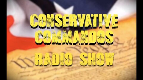 Conservative Commandoes Radio & TV Show - Feb. 13, 2024