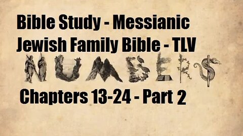 Bible Study - Messianic Jewish Family Bible - TLV - Numbers Chapters 13-24 - Part 2