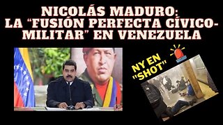 1) VENEZUELA: MADURO ANUNCIA LA FUSIÓN PERFECTA CÍVICO MILITAR 2) ¿QUÉ PASA EN NYC?