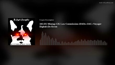 345:EU Mining::UK Law Commission::DAOs::3AC::Voyager Digital::Do Kwon