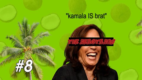 Kamala IS brat | The Reactards #8