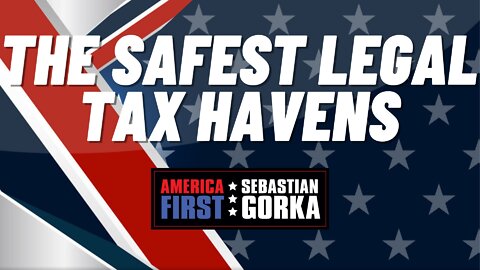 The safest legal tax havens. John Harvey with Sebastian Gorka on AMERICA First