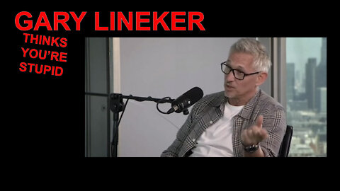 GARY LINEKER THINKS YOU'RE STUPID