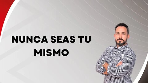 Nunca seas tu mismo. EP116