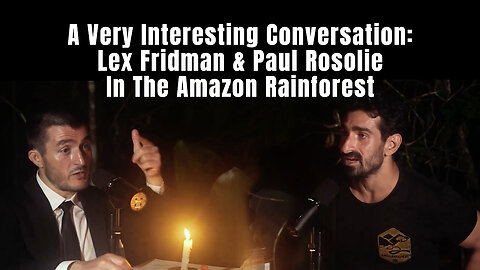 A Very Interesting Conversation: Lex Fridman & Paul Rosolie In The Amazon Rainforest