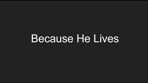 Because He Lives