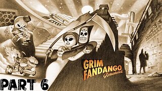 Grim Fandango Remasterd Part 6: Pushing Daisies - Walkthrough