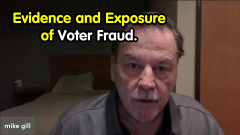 Mike Gill Update: Evidence and Exposure of Voter Fraud, Cover-ups.