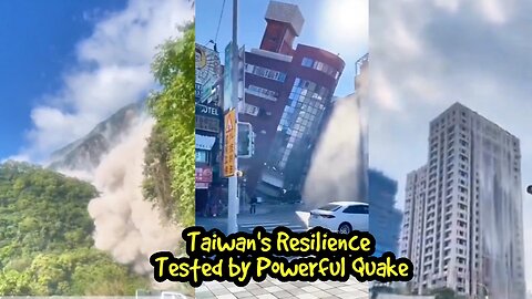 Taiwan's Resilience Tested by Powerful Quake
