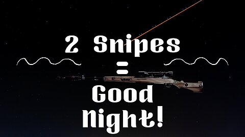 2 Snipes = Good Night!