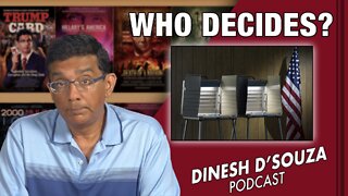 WHO DECIDES? Dinesh D’Souza Podcast Ep376