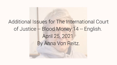 Additional Issues for The International Court of Justice-Blood Money 14-Apr 25 2021 By Anna VonReitz