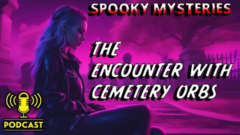 THE ENCOUNTER WITH CEMETERY ORBS