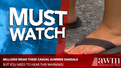 Wearing Your Favorite Flip Flops In The Summer May Be Far More Dangerous Than You Thought!