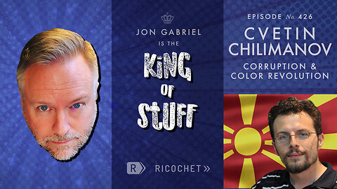 King of Stuff podcast: Cvetin Chilimanov on Corruption and Color Revolutions