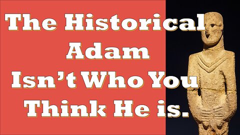 The Historical Adam is Not Who You Think He is