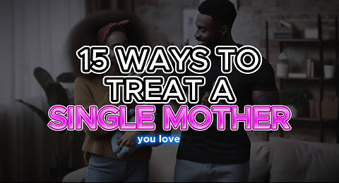 15 Ways to Treat a Single Mom You Love