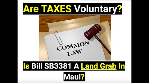 Is Bill SB3381 A Land Grab In Maui? Are TAXES Voluntary?