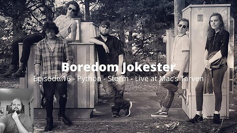 Boredom Jokester - Episode 16 - Pythön - Storm - Live at Mac's Tavern