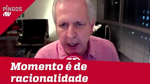 Augusto Nunes: Congresso tem que entender que momento é de racionalidade