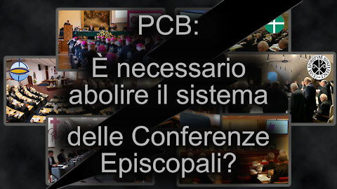 PCB: È necessario abolire il sistema delle Conferenze Episcopali?