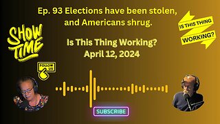 Ep. 93 Elections have been stolen, and Americans shrug.