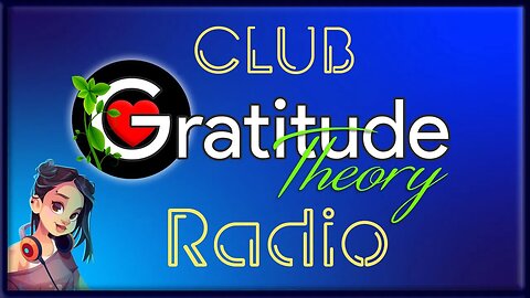 Welcome to Gratitude Theory Club G People chillhouse muisic station. What keeps you thankful?