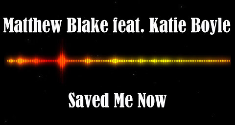 Matthew Blake feat. Katie Boyle - Saved Me Now