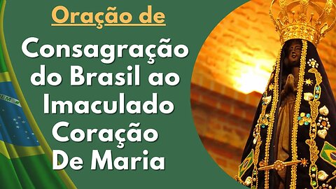 Oração de Consagração do Brasil ao Imaculado Coração de Maria (22/07/2023)