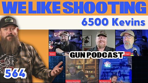 6500 Kevins - We Like Shooting 564 (Gun Podcast)