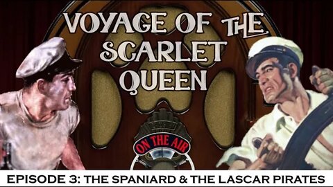 The Voyage Of The Scarlet Queen - Episode 3: The Spaniard And The Lascar Pirates