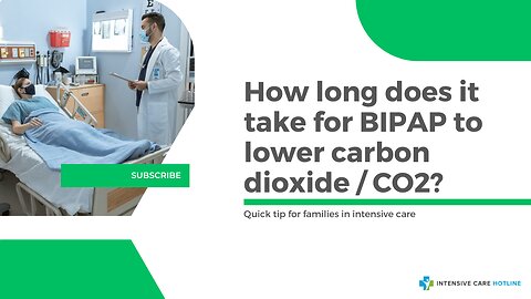 How Long Does it Take for BIPAP to Lower Carbon Dioxide/CO2? Quick Tip for Families in ICU!