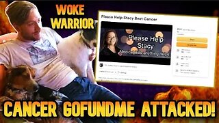 WOKE Warrior ATTACKS Cancer GoFundMe Campaign of my Beloved Cousin