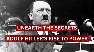 Unearth the Secrets Adolf Hitler's Rise to Power