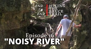 S1.Ep16 "Noisy River" Hiking The Bruce Trail End To End : A Journey Across Ontario