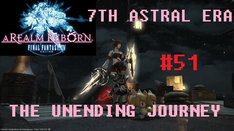 Final Fantasy XIV - The Unending Journey (PART 51) [A Time to Every Purpose] Seventh Astral Era