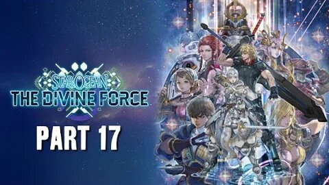 STAR OCEAN: THE DIVINE FORCE - PART 17 - FULL PLAYTHROUGH