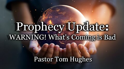 Prophecy Update: WARNING! What's Coming is Bad