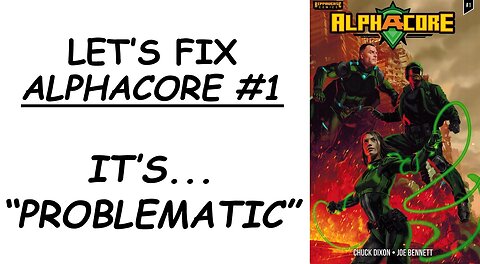 Let's Fix ALPHACORE #1: It's..."Problematic"